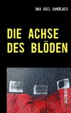 Die Achse des Blöden