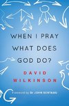 When I Pray, What Does God Do?