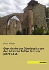 Geschichte der Oberlausitz von den ältesten Zeiten bis zum Jahre 1815