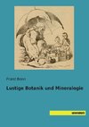 Lustige Botanik und Mineralogie