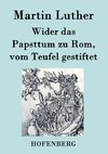 Wider das Papsttum zu Rom, vom Teufel gestiftet