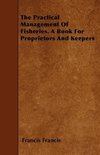 The Practical Management of Fisheries - A Book for Proprietors and Keepers