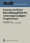 Grenzen ärztlicher Behandlungspflicht bei schwerstgeschädigten Neugeborenen