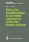 Mehrstufige Losgrößenplanung in hierarchisch strukturierten Produktionsplanungssystemen