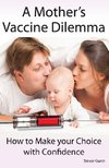 A Mother's Vaccine Dilemma - How to Make your Choice with Confidence