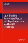 Laser Shocking Nano-crystallization and High-temperature Modification Technology