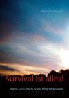 Survival ist alles!