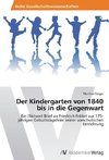 Der Kindergarten von 1840 bis in die Gegenwart