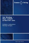 Im Dialog - Das Leben erwartet uns