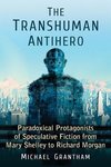 Grantham, M:  The Transhuman Antihero