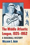 Akin, W:  The Middle Atlantic League, 1925-1952