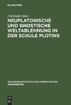 Neuplatonische und gnostische Weltablehnung in der Schule Plotins