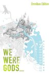 We Were Gods (Omnibus Edition)