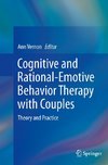 Cognitive and Rational-Emotive Behavior Therapy with Couples