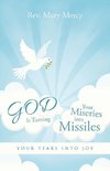 GOD Is Turning Your Miseries into Missiles