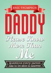 DADDY PLEASE KNOW MORE THAN ME