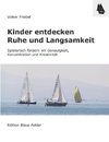 Kinder entdecken Ruhe und Langsamkeit