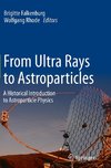 From Ultra Rays to Astroparticles