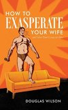 How to Exasperate Your Wife and Other Short Essays for Men