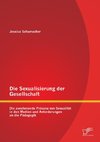 Die Sexualisierung der Gesellschaft: Die zunehmende Präsenz von Sexualität in den Medien und Anforderungen an die Pädagogik