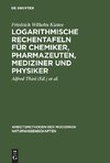 Logarithmische Rechentafeln für Chemiker, Pharmazeuten, Mediziner und Physiker