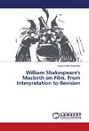 William Shakespeare's Macbeth on Film. From Interpretation to Revision