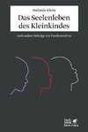 Das Seelenleben des Kleinkindes und andere Beiträge zur Psychoanalyse