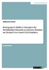 Bewegung in Städten. Lösungen der Mobilitätsproblematik in urbanen Räumen am Beispiel von Smart City-Projekten