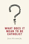 What Does It Mean to Be Catholic?