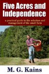 Five Acres and Independence - A Practical Guide to the Selection and Management of the Small Farm