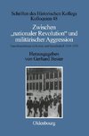 Zwischen ' nationaler Revolution' und militärischer Aggression