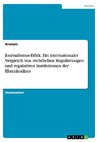 Journalismus-Ethik. Ein internationaler Vergleich von rechtlichen Regulierungen und regulativen Institutionen der Ehrenkodizes