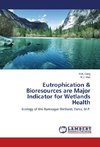 Eutrophication & Bioresources are Major Indicator for Wetlands Health