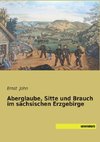 Aberglaube, Sitte und Brauch im sächsischen Erzgebirge