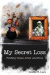 My Secret Loss (Finding Peace After Abortion)