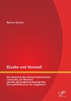 Glaube und Vernunft: Der Anspruch des römisch-katholischen Lehramtes auf Wahrheit und die philosophisch-theologische Vernunft-Diskussion der Gegenwart