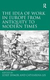 The Idea of Work in Europe from Antiquity to Modern Times