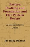 Pattern Drafting and Foundation and Flat Pattern Design - A Dressmaker's Guide