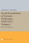 Social Foundations of German Unification, 1858-1871, Volume I