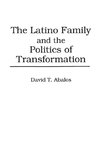 The Latino Family and the Politics of Transformation