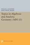 Topics in Algebraic and Analytic Geometry. (MN-13), Volume 13