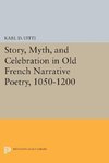 Story, Myth, and Celebration in Old French Narrative Poetry, 1050-1200