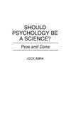 Should Psychology Be a Science? Pros and Cons