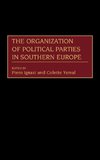 The Organization of Political Parties in Southern Europe