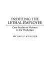 Profiling the Lethal Employee