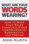 What Are Your Words Wearing? How to Make Your Sales Communications Comprehensive, Substantial, and Precise