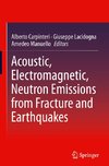 Acoustic, Electromagnetic, Neutron Emissions from Fracture and Earthquakes