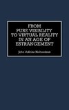 From Pure Visibility to Virtual Reality in an Age of Estrangement