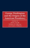 George Washington and the Origins of the American Presidency