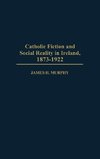 Catholic Fiction and Social Reality in Ireland, 1873-1922